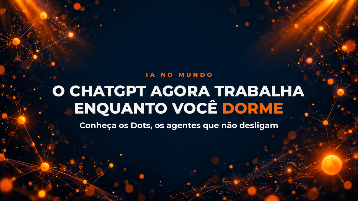Imagem de capa do artigo: O ChatGPT agora trabalha enquanto você dorme. E o seu time?