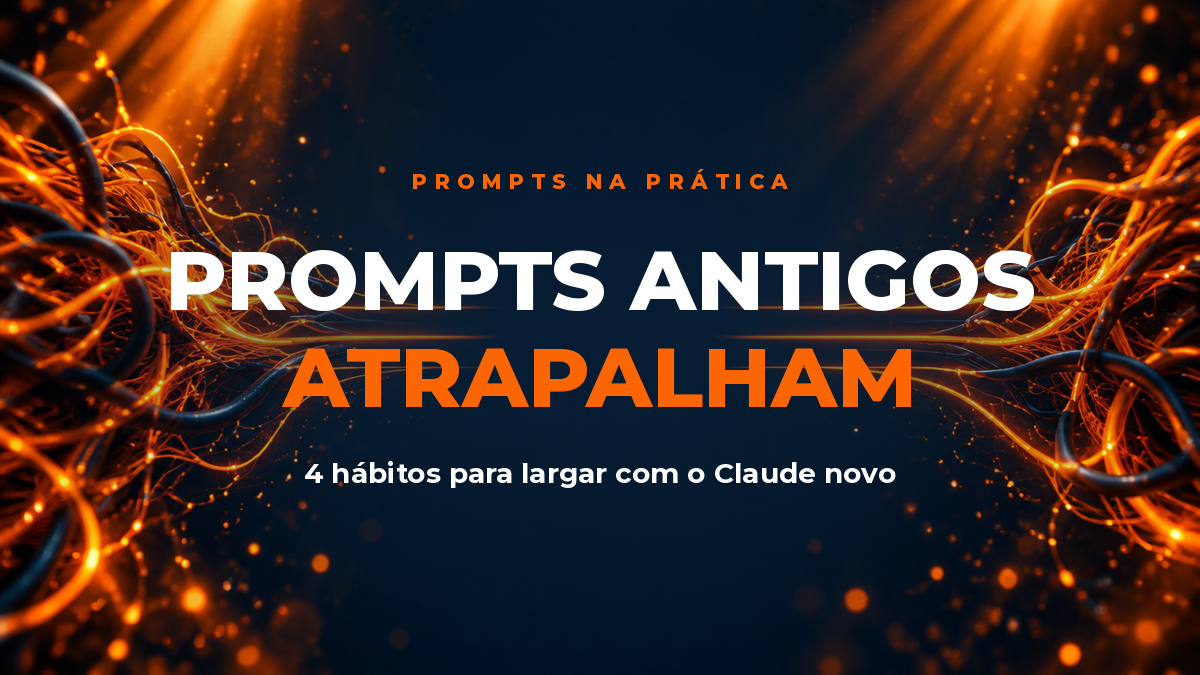 Imagem de capa do artigo: 4 hábitos de prompt que pioraram com os novos modelos do Claude